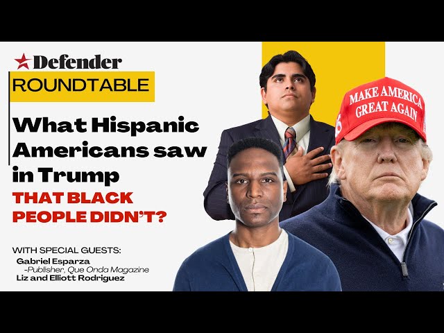 Defender Roundtable - What Hispanic Americans saw in Trump that Black People Didn't?