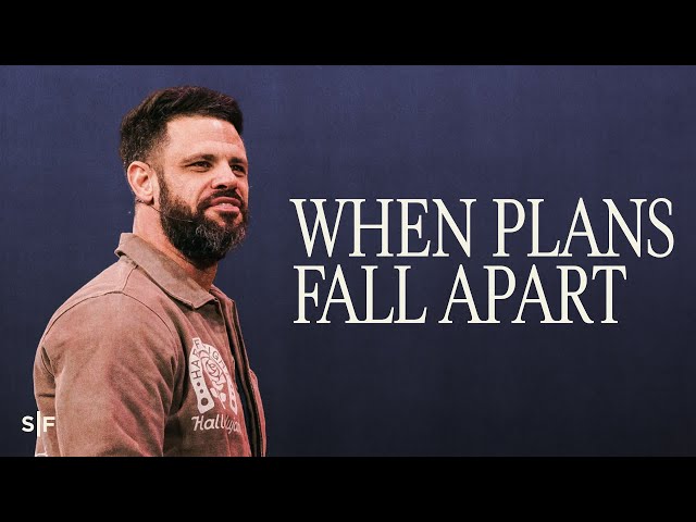 When Plans Fall Apart | Steven Furtick