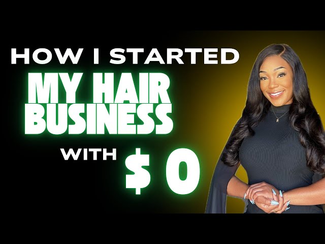 HOW I STARTED MY HAIR BUSINESS WITH $0 AND NO SOCIAL