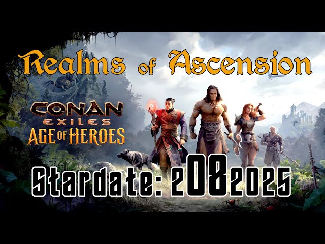 Stardate: 2082025 Conan Exiles "Realms of Ascension"