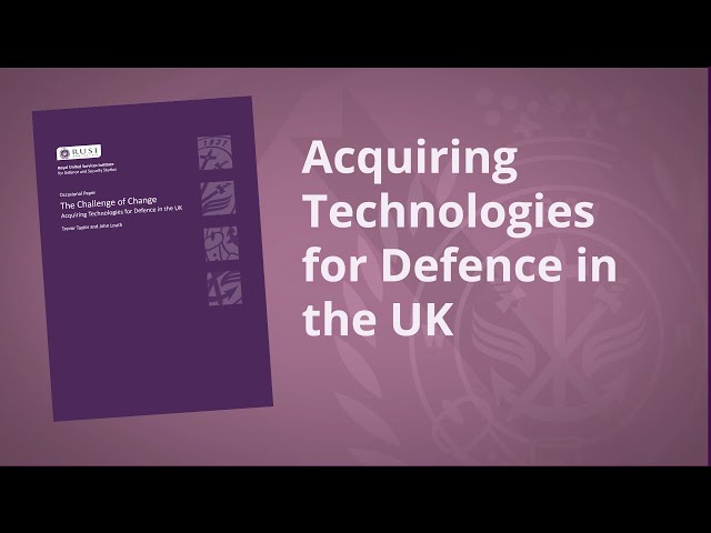 The Challenge of Change: Acquiring Technologies for Defence in the UK