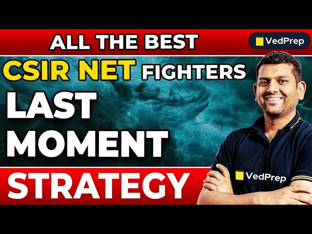 CSIR NET 2025 Last Moment Strategy | CSIR NET 2025 Last Moment Preparation | By Ved Sir | Vedprep