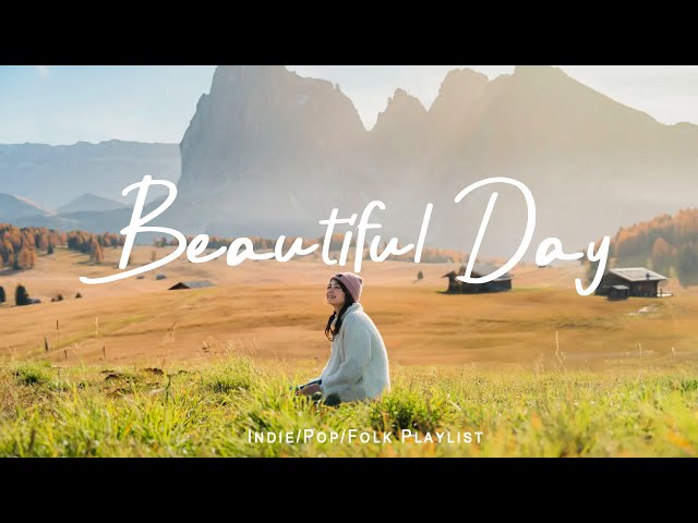 Beautiful Day 🎶 A Playlist for a warm start of new day | An Indie/Pop/Folk/Acoustic Playlist