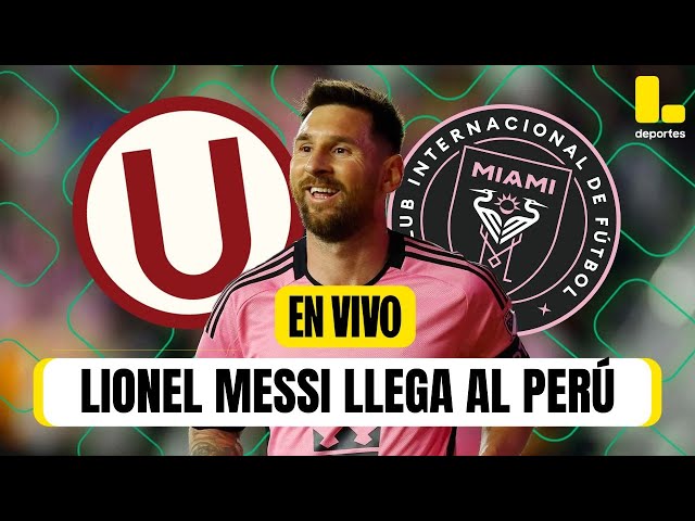 LIONEL MESSI E INTER MIAMI LLEGAN AL PERÚ PARA ENFRENTAR A UNIVERSITARIO DE DEPORTES- LATINA