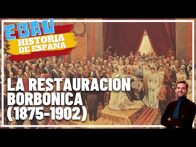 LA RESTAURACIÓN BORBÓNICA (1875-1902) | Historia de España 🇪🇸