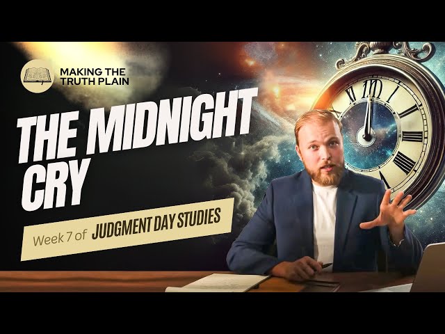 The TRUE Midnight Cry  | Judgment Day Bible Study | Week 7