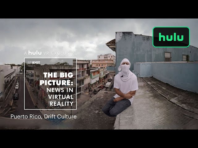 The Big Picture: News in Virtual Reality | Puerto Rico and Los Angeles | Hulu