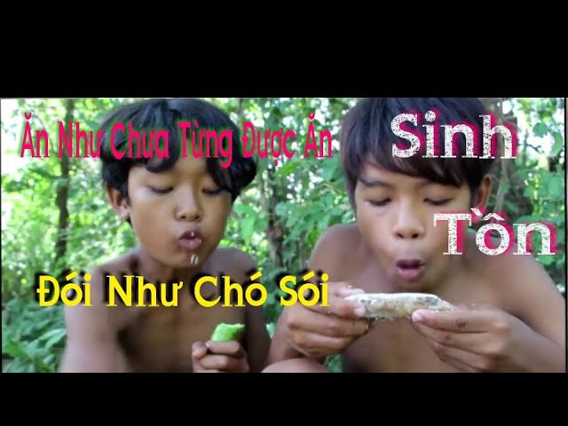 2 Cậu Bé Sống Trong Rừng | Ăn Như Chưa Từng Được Ăn | Bản Năng Sinh Tồn