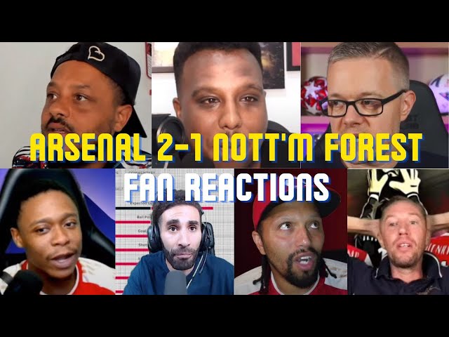 Fan Reactions Arsenal 2-1 Nottingham Forest | Fan Reactions