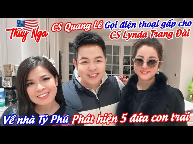 Cs Quang Lê gọi điện thoại gấp cho Cs Lynda Trang Đài.. về nhà Tỷ Phú phát hiện 5 đứa con trai.