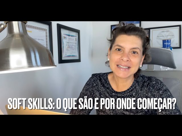 O que são SOFT SKILLS? E como começar a trabalhar essas habilidades em você?