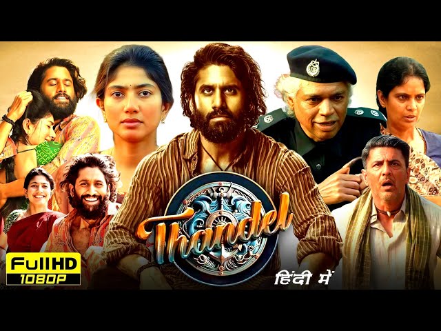 Thandel Full Movie in Hindi Dubbed 2025 | Naga Chaitanya, Sai Pallavi, Prakash | HD Reviews & Facts