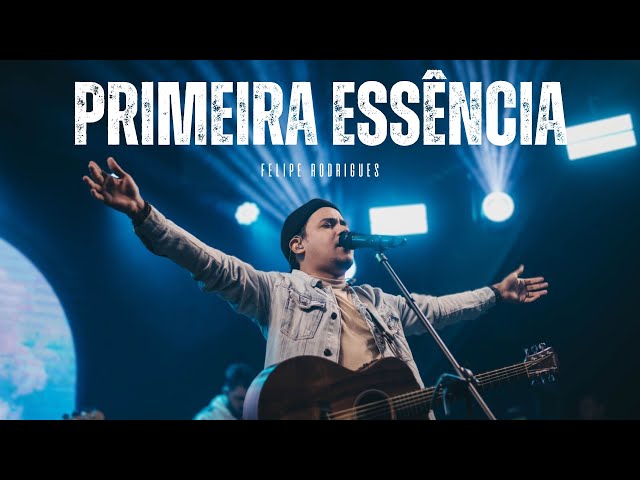 Felipe Rodrigues - Primeira Essência - Ministração ao vivo