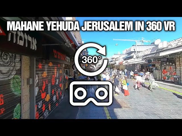 360 VR Tour of Mahane Yehuda Jerusalem Shuk