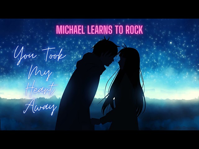 Michael Learns To Rock: You Took My Heart Away