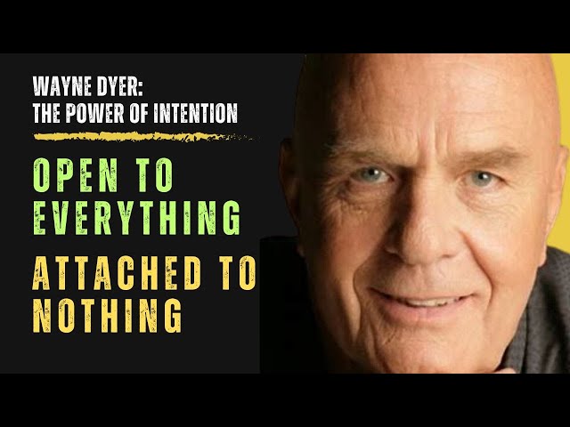 Wayne Dyer: Open to Everything and Attached to Nothing