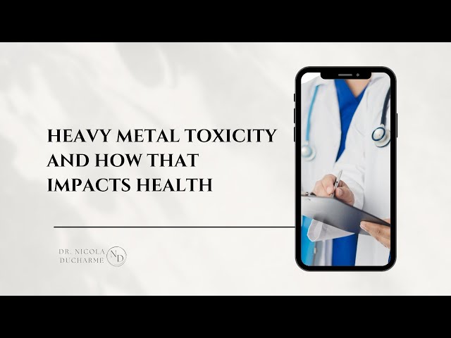 Heavy Metal Toxicity and How That Impacts Health