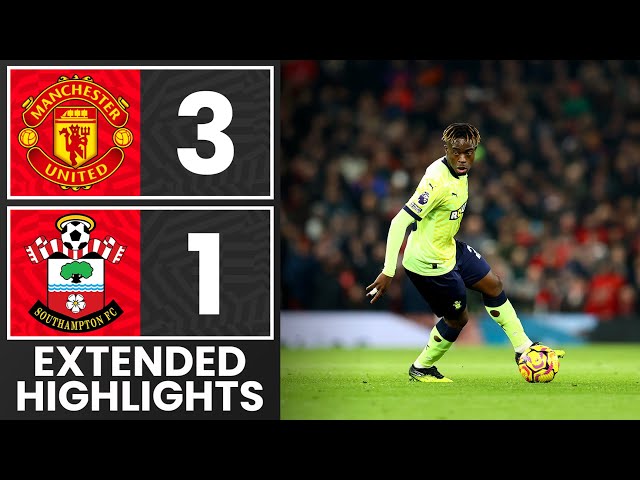 EXTENDED HIGHLIGHTS: Manchester United 3-1 Southampton | Premier League