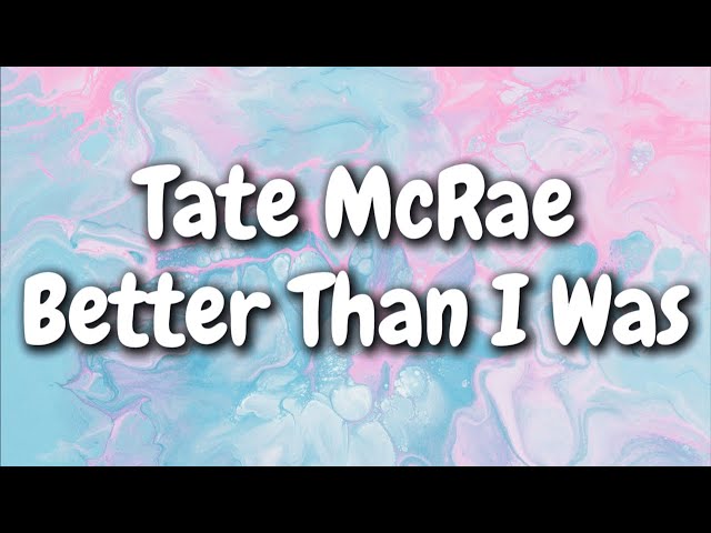 Tate McRae - Better Than I Was (Lyrics)