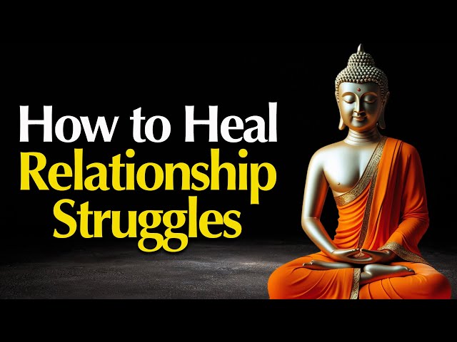 How to Heal Relationship Struggles with Mindfulness & Compassion | Buddhist Wisdom