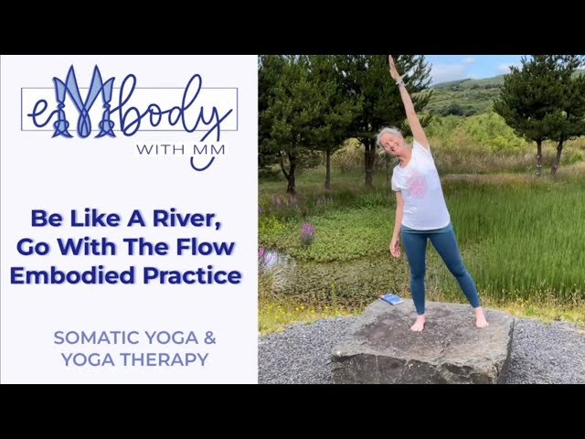 Be Like A River, Go With The Flow Embodied Practice