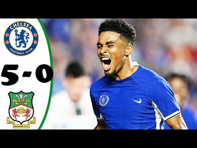 Chelsea vs Wrexham 5-0 All Goals & Highlights