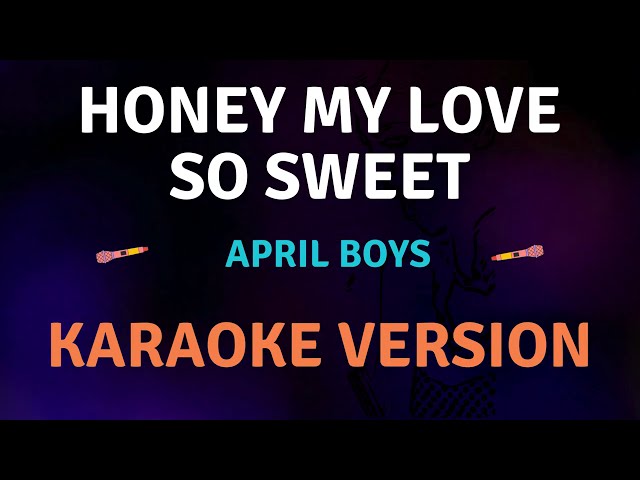 HONEY MY LOVE SO SWEET - April Boys New Karaoke song with Lyrics