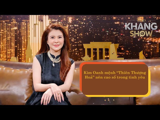 Kim Oanh mệnh “Thiên Thượng Hoả” nên cao số trong tình yêu