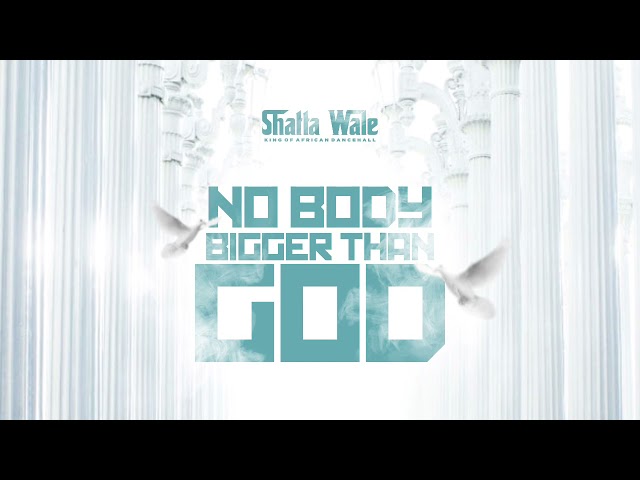 Shatta Wale - Nobody Bigger  Than God (Audio Slide)