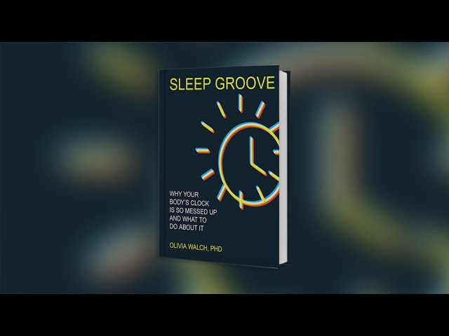 "Sleep Groove: Why Your Body's Clock Is So Messed Up and What To Do About It"