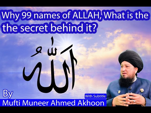 Why 99 names of Allah, What is the secret behind it? By Mufti Muneer Ahmed Akhoon