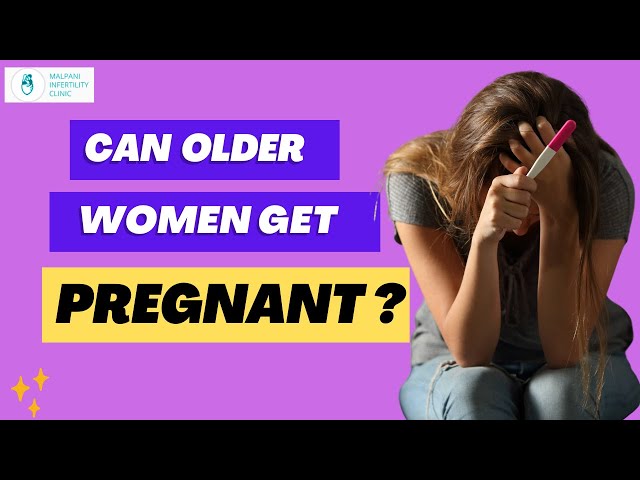 How can older women get pregnant ?