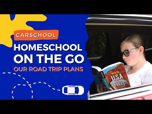 Carschool: Homeschooling on the Go | Our Road Trip Plans