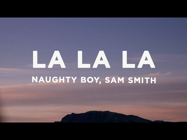 Naughty Boy, Sam Smith - La La La (Lyrics)