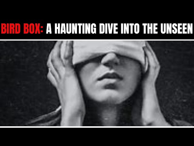 Bird Box: A Haunting Dive into the Unseen