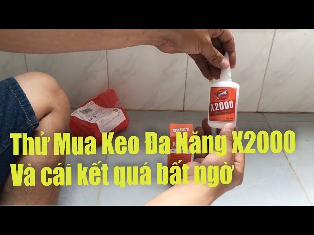 Thử Mua Keo đa Năng X2000 và cái kết quá bất ngờ !