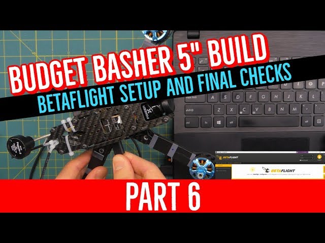 Budget Basher Build -PART 6- BetaFlight Setup [COMPLETE BEGINNER BUILD GUIDE 5" FPV DRONE]