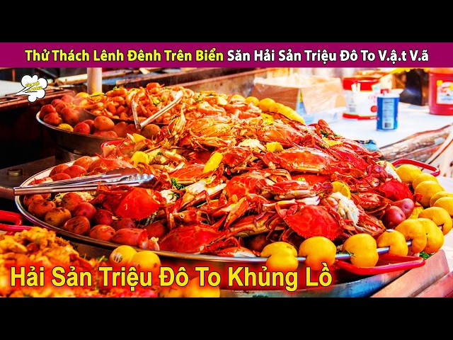 Thử Thách Bá Chủ Biển Cả Săn Hải Sản Triệu Đô To V.ậ.t V.ã | Review Con Người Và Cuộc Sống