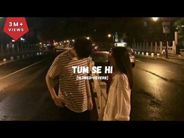 TUM SE HI : jab we met | Mohit Chauhan | slowed-reverb | LO-FI VERSION | Sleepy head #trending