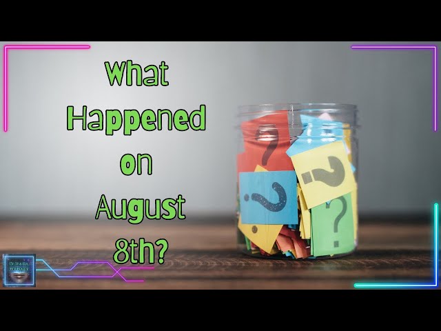 What Happened on August 8th?