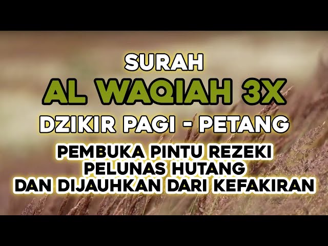 SURAT AL-WAQIAH 3X, DZIKIR PAGI PETANG PEMBUKA REZEKI PELUNAS HUTANG