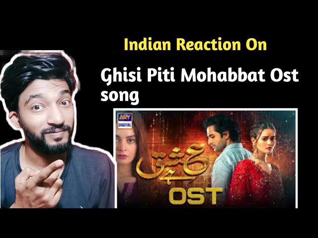 Indian Reaction On Ghisi Piti Mohabbat Ost Song || True Indian Reaction