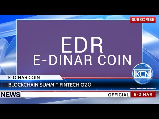 KCN News: E-Dinar Coin & Blockchain Summit FINTECH O2О