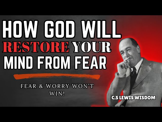 How God Will Restore Your Mind from Fear and Worry | Listen Every Day | C.S. Lewis Wisdom