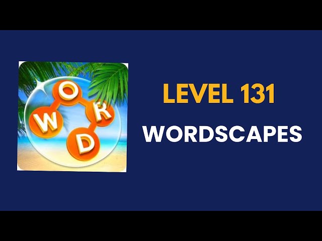 wordscapes  level 131    : solution, answer and solved