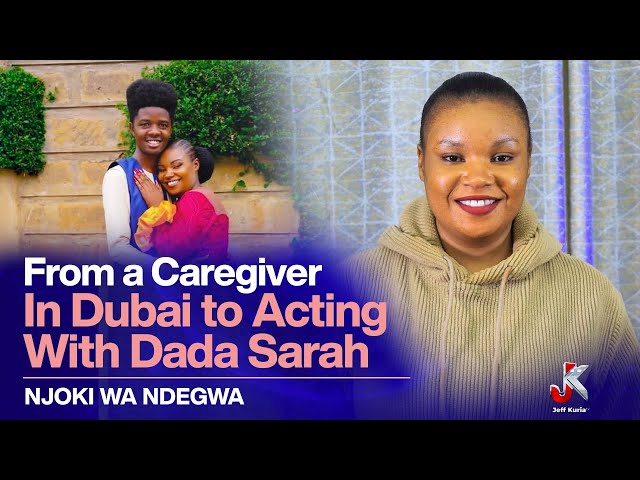 FROM A CARE GIVER IN DUBAI TO ACTING WITH DADA SARAH MEET NJOKI WA NDEGWA