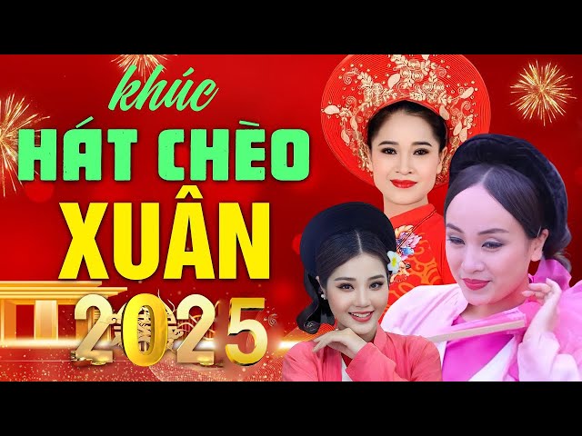 Những Khúc Hát Chèo Xuân Xuất Sắc - Những Bài Hát Chèo Xuân Hay Nhất - Mừng Năm Mới Xuân Ất Tỵ