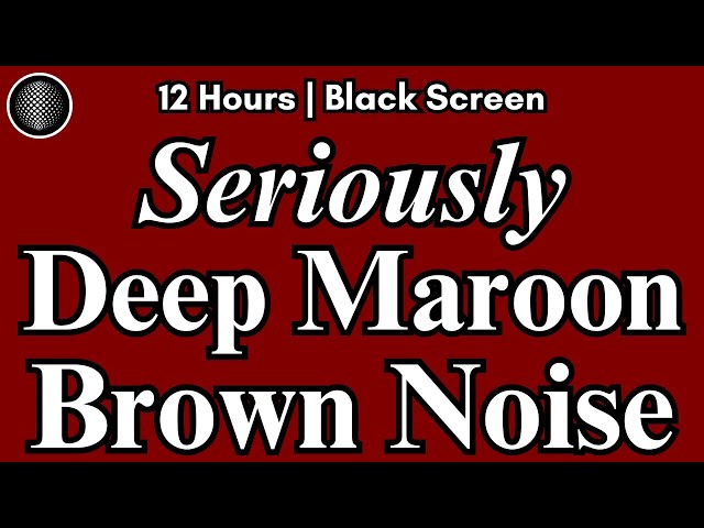 Seriously Deep Maroon Brown Noise | Super Deep Brown Noise for Sleep, Tinnitus Relief, ADHD Relief