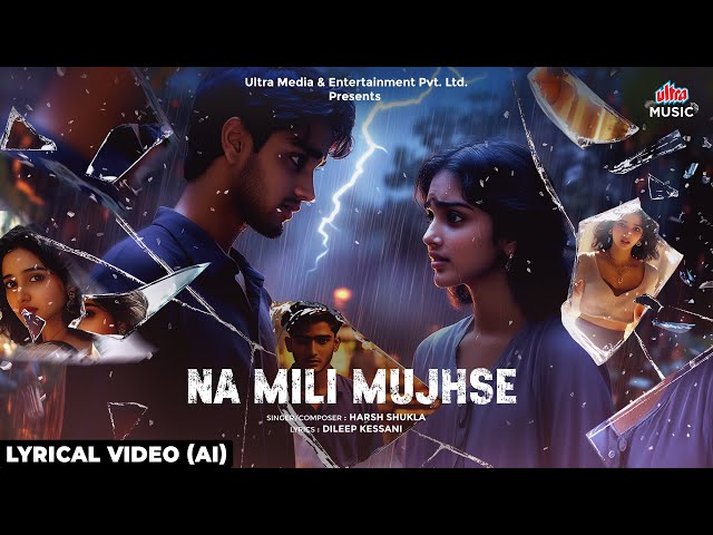 Na Mili Mujhse | Lyrical Video | New Heartbreak Song 2024 | Ultra Music