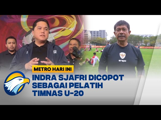 Indra Sjafri Dicopot Sebagai Pelatih Timnas U-20 - [Metro Hari Ini]